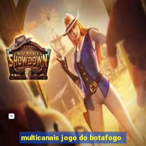 multicanais jogo do botafogo